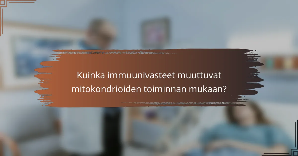 Kuinka immuunivasteet muuttuvat mitokondrioiden toiminnan mukaan?