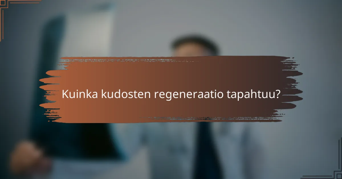 Kuinka kudosten regeneraatio tapahtuu?
