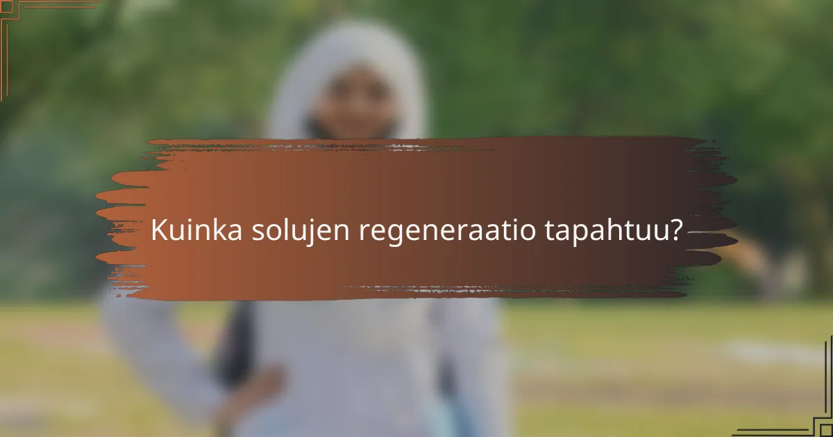 Kuinka solujen regeneraatio tapahtuu?