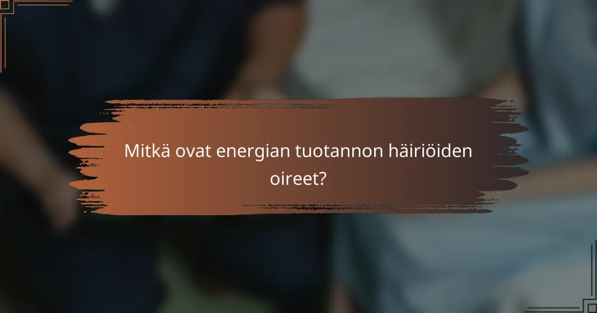 Mitkä ovat energian tuotannon häiriöiden oireet?