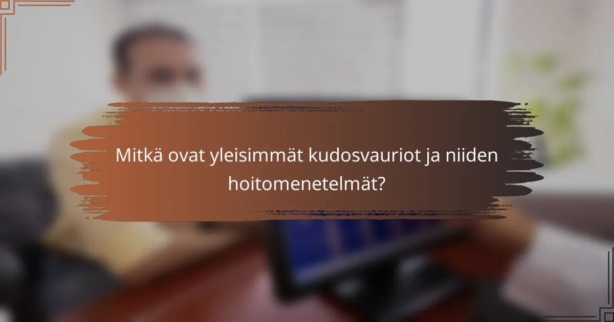 Mitkä ovat yleisimmät kudosvauriot ja niiden hoitomenetelmät?