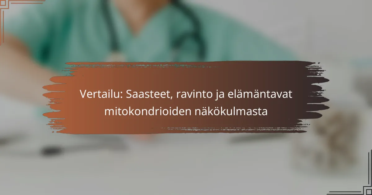 Vertailu: Saasteet, ravinto ja elämäntavat mitokondrioiden näkökulmasta